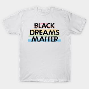 Black dreams matter. Black futures matter. Protect, empower, support black lives. More power to black women. Hope for better future. Race, gender equality. Vintage graphic T-Shirt